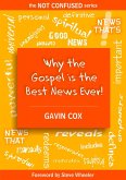 Why the Gospel is the Best News Ever! (The NOT CONFUSED Series, #2) (eBook, ePUB)