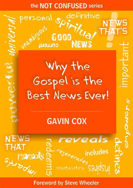 Why the Gospel is the Best News Ever! (The NOT CONFUSED Series, #2) (eBook, ePUB) Why the Gospel is the Best News Ever! (The NOT CONFUSED Series, #2) (eBook, ePUB)