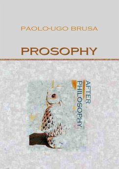 Prosophy. After Philosophy (Studi prosofici, #4) (eBook, ePUB) - Brusa, Paolo-Ugo