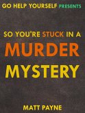 So You're Stuck in a Murder Mystery (Go Help Yourself, #2) (eBook, ePUB)