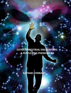 Extraterrestrial Encounters: A Perplexing Phenomena (eBook, ePUB) - Ferraro, Raphael