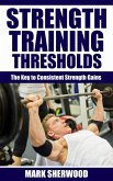 Strength Training Thresholds: The Key to Consistent Strength Gains (eBook, ePUB) Strength Training Thresholds: The Key to Consistent Strength Gains (eBook, ePUB)