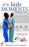 All the Little Moments - Was bleibt ist Liebe (eBook, ePUB) All the Little Moments - Was bleibt ist Liebe (eBook, ePUB)