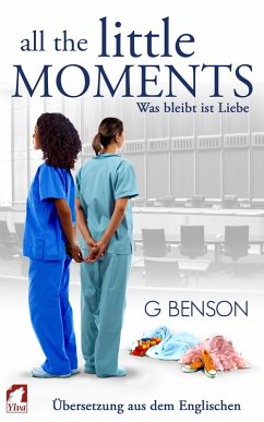 All the Little Moments - Was bleibt ist Liebe (eBook, ePUB) - Benson, G.