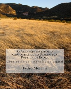 Cover O Alentejo no espólio cartográfico da Biblioteca Pública de Évora: Construção de uma colecção digital (eBook, ePUB)