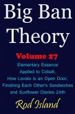 Big Ban Theory: Elementary Essence Applied to Cobalt, How Lovato is an Open Door, Finishing Each Other's Sandwiches, and Sunflower Diaries 24th, Volume 27 (eBook, ePUB) Big Ban Theory: Elementary Essence Applied to Cobalt, How Lovato is an Open Door, Finishing Each Other's Sandwiches, and Sunflower Diaries 24th, Volume 27 (eBook, ePUB)