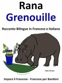 Impara il Francese - Francese per Bambini. Rana - Grenouille. Racconto Bilingue in Francese e Italiano. (eBook, ePUB) Impara il Francese - Francese per Bambini. Rana - Grenouille. Racconto Bilingue in Francese e Italiano. (eBook, ePUB)