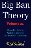 Big Ban Theory: Elementary Essence Applied to Scandium and Sunflower Diaries 18th, Volume 21 (eBook, ePUB) Big Ban Theory: Elementary Essence Applied to Scandium and Sunflower Diaries 18th, Volume 21 (eBook, ePUB)