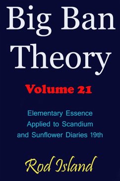 Cover Big Ban Theory: Elementary Essence Applied to Scandium and Sunflower Diaries 18th, Volume 21 (eBook, ePUB)