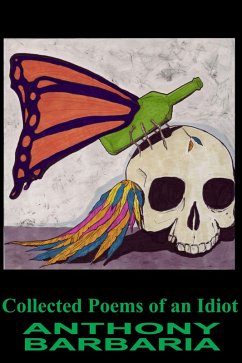 Collected Poems Of An Idiot (eBook, ePUB) - Barbaria, Anthony