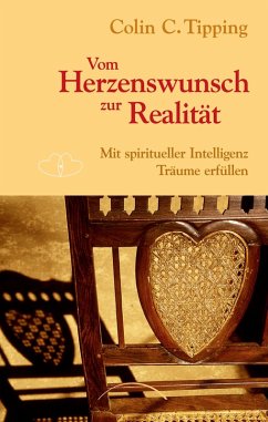 Vom Herzenswunsch zur Realität: Mit spiritueller Intelligenz Träume erfüllen Colin C. Tipping Author