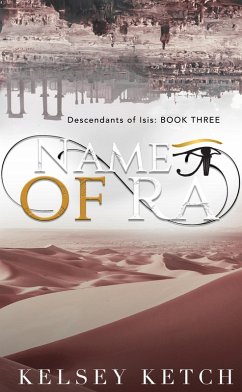 Name of Ra (Descendants of Isis, #3) (eBook, ePUB) - Ketch, Kelsey Name of Ra (Descendants of Isis, #3) (eBook, ePUB) - Ketch, Kelsey