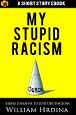 My Stupid Racism (eBook, ePUB) My Stupid Racism (eBook, ePUB)