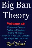 Big Ban Theory: Elementary Essence Applied to Palladium, Calling All Angels, Catch Me If You Can, Gladiator, and Magical ME 17th & 18th, Volume 46 (eBook, ePUB) Big Ban Theory: Elementary Essence Applied to Palladium, Calling All Angels, Catch Me If You Can, Gladiator, and Magical ME 17th & 18th, Volume 46 (eBook, ePUB)
