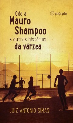 Ode a Mauro Shampoo e outras histórias da várzea (eBook, ePUB) - Simas, Luiz Antonio