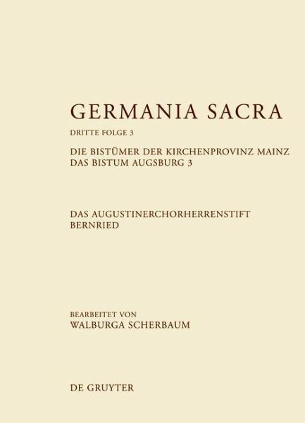 Die Bistümer der Kirchenprovinz Mainz. Das Bistum Augsburg 3. Das Augustinerchorherrenstift Bernried (eBook, PDF) Die Bistümer der Kirchenprovinz Mainz. Das Bistum Augsburg 3. Das Augustinerchorherrenstift Bernried (eBook, PDF)