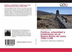 Política, urbanidad y tradiciones en el Nuevo Reino de León, 1582-1700 - Cázares Puente, Eduardo