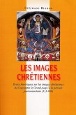 Les images chrétiennes : Textes historiques sur les images chrétiennes de Constantin le Grand jusqu'à la période posticonoclaste (313-900) (eBook, ePUB) Les images chrétiennes : Textes historiques sur les images chrétiennes de Constantin le Grand jusqu'à la période posticonoclaste (313-900) (eBook, ePUB)