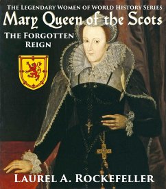 Cover Mary Queen of the Scots: The Forgotten Reign (The Legendary Women of World History, #3) (eBook, ePUB)