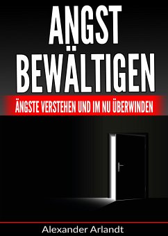 Angst bewältigen (eBook, ePUB) - Arlandt, Alexander