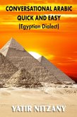 Conversational Arabic Quick and Easy: Egyptian Dialect (eBook, ePUB)