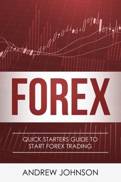 Forex: Quick Starters Guide to Forex Trading (Quick Starters Guide To Trading) (eBook, ePUB) - Johnson, Andrew