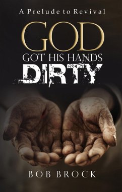 God Got His Hands Dirty (eBook, ePUB) - Brock, Bob