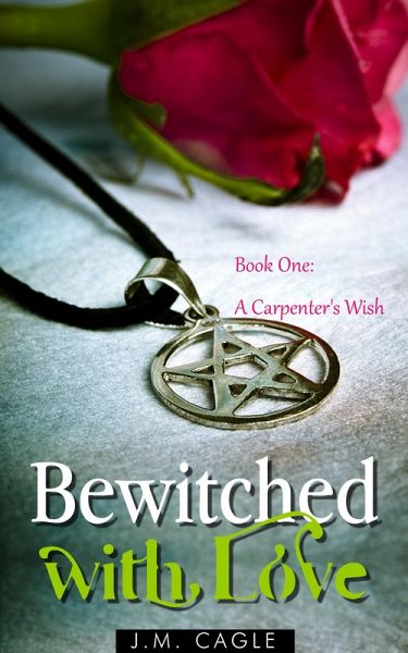 Bewitched with Love, Book One: A Carpenter's Wish (eBook, ePUB)
