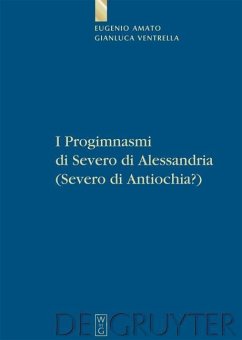 I Progimnasmi di Severo di Alessandria (Severo di Antiochia?) (eBook, PDF) - Amato, Eugenio; Ventrella, Gianluca I Progimnasmi di Severo di Alessandria (Severo di Antiochia?) (eBook, PDF) - Amato, Eugenio; Ventrella, Gianluca