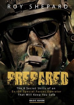 Prepared: The 8 Secret Skills of an Ex-IDF Special Forces Operator That Will Keep You Safe - Basic Guide (eBook, ePUB) - Shepard, Roy