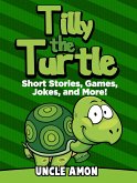 Tilly the Turtle: Short Stories, Games, Jokes, and More! (eBook, ePUB) Tilly the Turtle: Short Stories, Games, Jokes, and More! (eBook, ePUB)