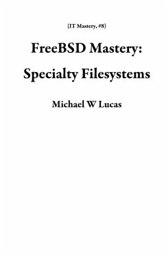 Cover FreeBSD Mastery: Specialty Filesystems (IT Mastery, #8) (eBook, ePUB)