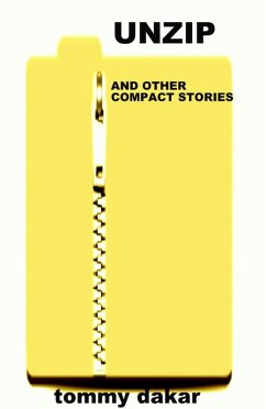 Unzip and Other Compact Stories (eBook, ePUB) - Dakar, Tommy