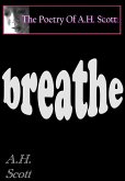 The Poetry Of A.H. Scott: Breathe (eBook, ePUB)