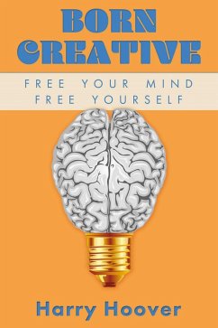 Born Creative: Free Your Mind, Free Yourself (eBook, ePUB) - Hoover, Harry