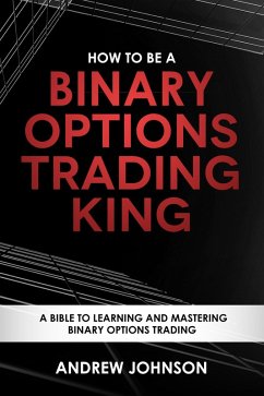 How to be a Binary Options Trading King (How To Be A Trading King, #3) (eBook, ePUB) - Johnson, Andrew