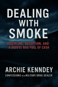 Cover Dealing With Smoke: Confessions of a Military Drug Dealer (eBook, ePUB)