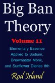 Big Ban Theory: Elementary Essence Applied to Sodium, Brewmaster Monk, and Sunflower Diaries 8th, Volume 11 (eBook, ePUB) Big Ban Theory: Elementary Essence Applied to Sodium, Brewmaster Monk, and Sunflower Diaries 8th, Volume 11 (eBook, ePUB)
