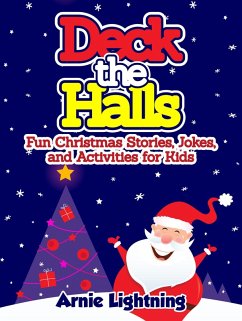 Deck the Halls: Fun Christmas Stories, Jokes, and Activities for Kids (eBook, ePUB) - Lightning, Arnie