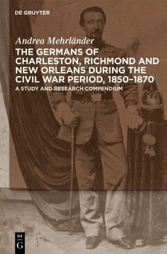 The Germans of Charleston, Richmond and New Orleans during the Civil War Period, 1850-1870 (eBook, PDF) - Mehrländer, Andrea