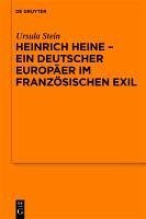 Heinrich Heine - ein deutscher Europäer im französischen Exil (eBook, PDF) - Stein, Ursula