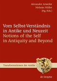 Vom Selbst-Verständnis in Antike und Neuzeit / Notions of the Self in Antiquity and Beyond (eBook, PDF) Vom Selbst-Verständnis in Antike und Neuzeit / Notions of the Self in Antiquity and Beyond (eBook, PDF)
