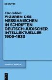 Figuren des Messianischen in Schriften deutsch-jüdischer Intellektueller 1900-1933 (eBook, PDF)