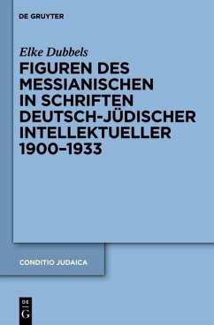 Figuren des Messianischen in Schriften deutsch-jüdischer Intellektueller 1900-1933 (eBook, PDF) - Dubbels, Elke
