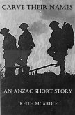 Carve Their Names: An ANZAC Short Story (eBook, ePUB) Carve Their Names: An ANZAC Short Story (eBook, ePUB)