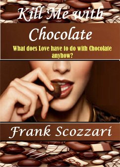 Kill Me with Chocolate (eBook, ePUB) - Scozzari, Frank Kill Me with Chocolate (eBook, ePUB) - Scozzari, Frank