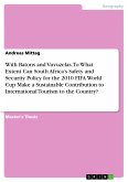 With Batons and Vuvuzelas. To What Extent Can South Africa&quote;s Safety and Security Policy for the 2010 FIFA World Cup Make a Sustainable Contribution to International Tourism to the Country? (eBook, PDF)