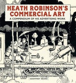 Heath Robinson's Commercial Art: A Compendium of His Advertising Work - Beare, Geoffrey