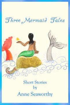 Three Mermaid Tales (eBook, ePUB) - Seaworthy, Anne