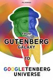 From the Gutenberg Galaxy to the Googletenberg Universe (eBook, ePUB) From the Gutenberg Galaxy to the Googletenberg Universe (eBook, ePUB)
